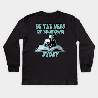 BE THE HERO OF YOUR OWN STORY Kids Long Sleeve T-Shirt